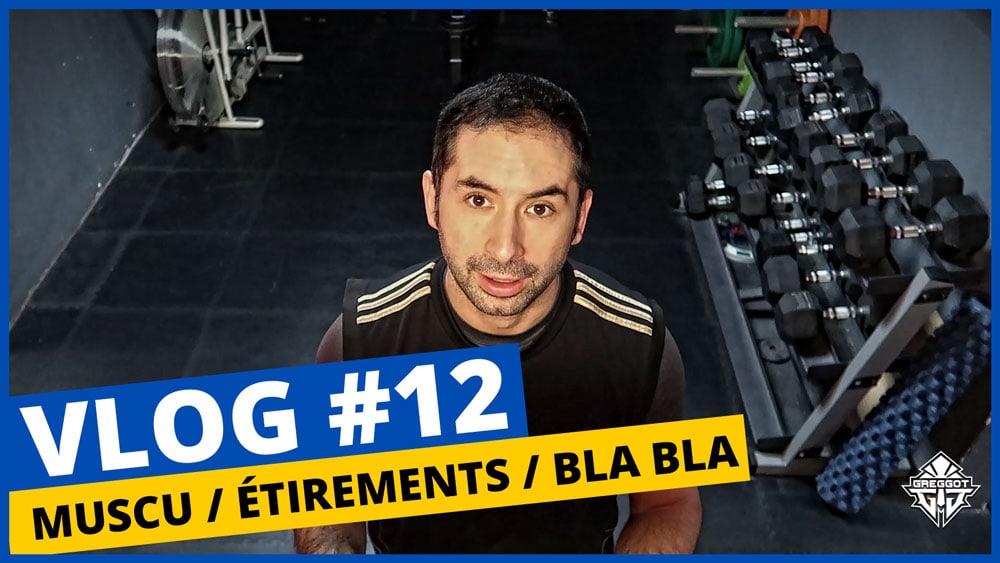 VLOG-12-Greggot-Muscu-Etirements