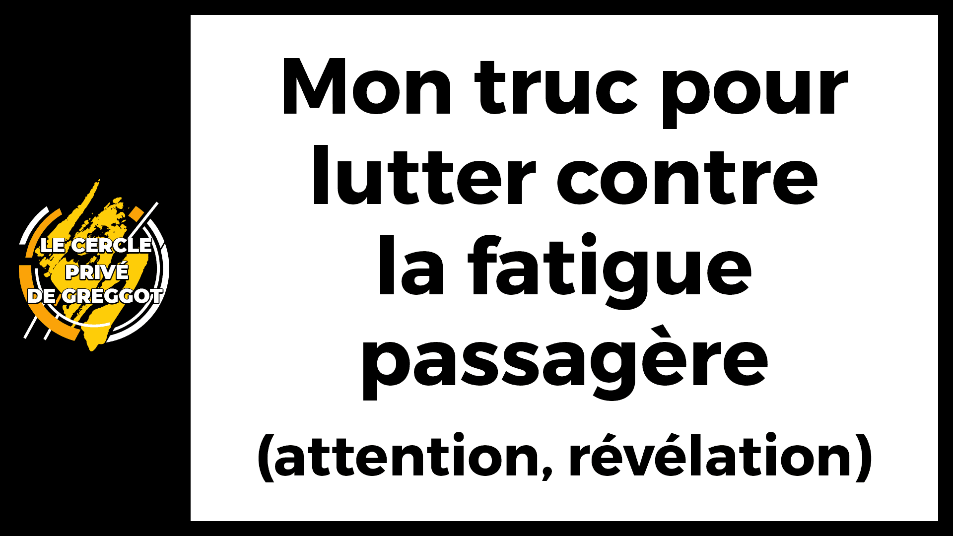 Cercle-Prive-Greggot-mon truc pour lutter contre la fatigue passagère (attention, révélation)